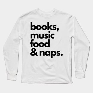 books, music, food and naps Long Sleeve T-Shirt